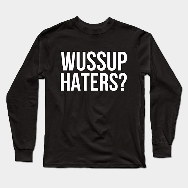 Wussup Haters Long Sleeve T-Shirt by Rebus28